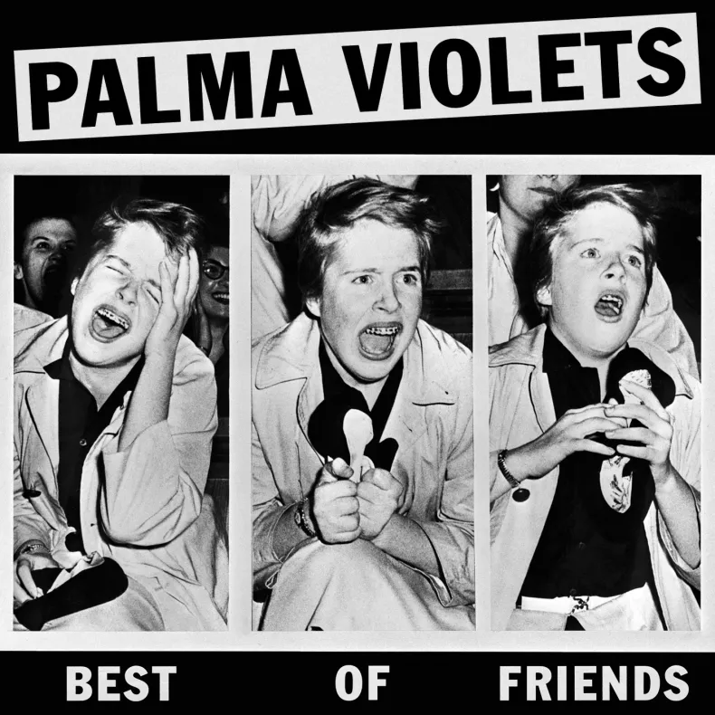 Palma Violets - Best of Friends