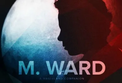 M.Ward disponibiliza primeiro single de "A Wasteland Companion"