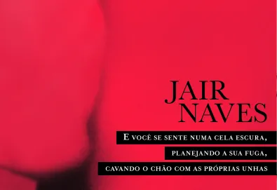 E você se sente numa cela escura, planejando a sua fuga, cavando o chão com as próprias unhas